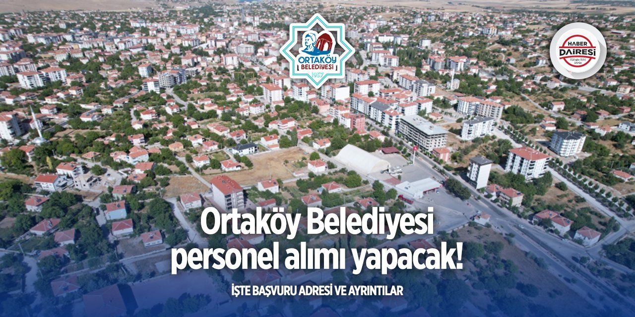 Aksaray Ortaköy Belediyesi personel alımı 2025