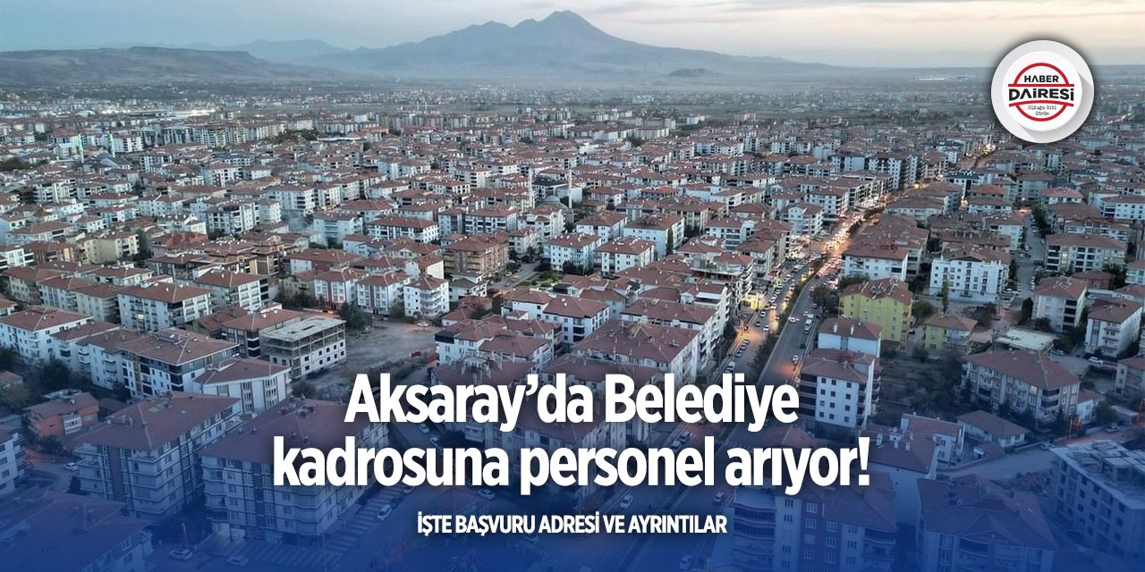 Aksaray’da iş arayanlar dikkat! Belediye personel alacak