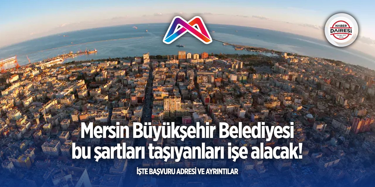 Mersin Büyükşehir Belediyesi personel alımı! Başvurular başladı