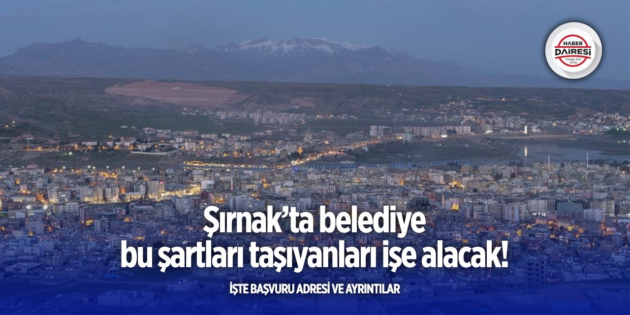 Şırnak’ta belediye kadrosuna yeni personeller arıyor