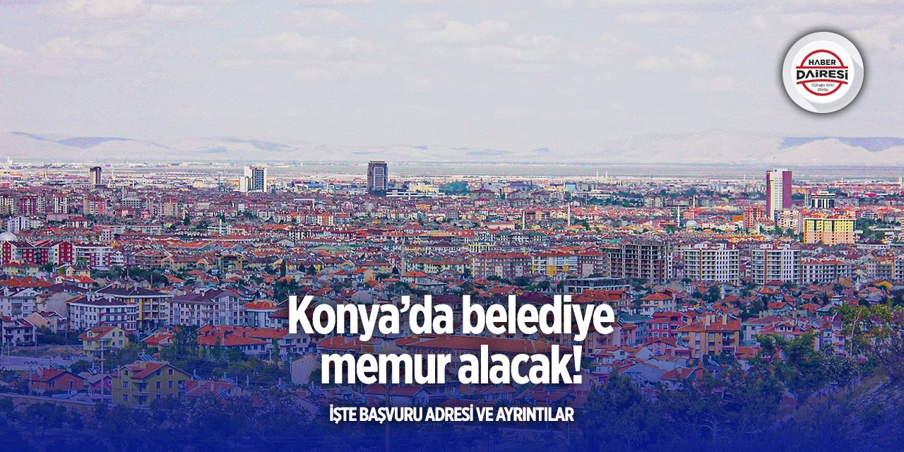 Konya’da belediye memur alımı yapacak