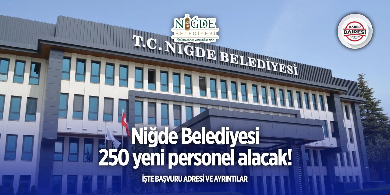 Niğde Belediyesi personel alımı 2025! 250 kişi alacak