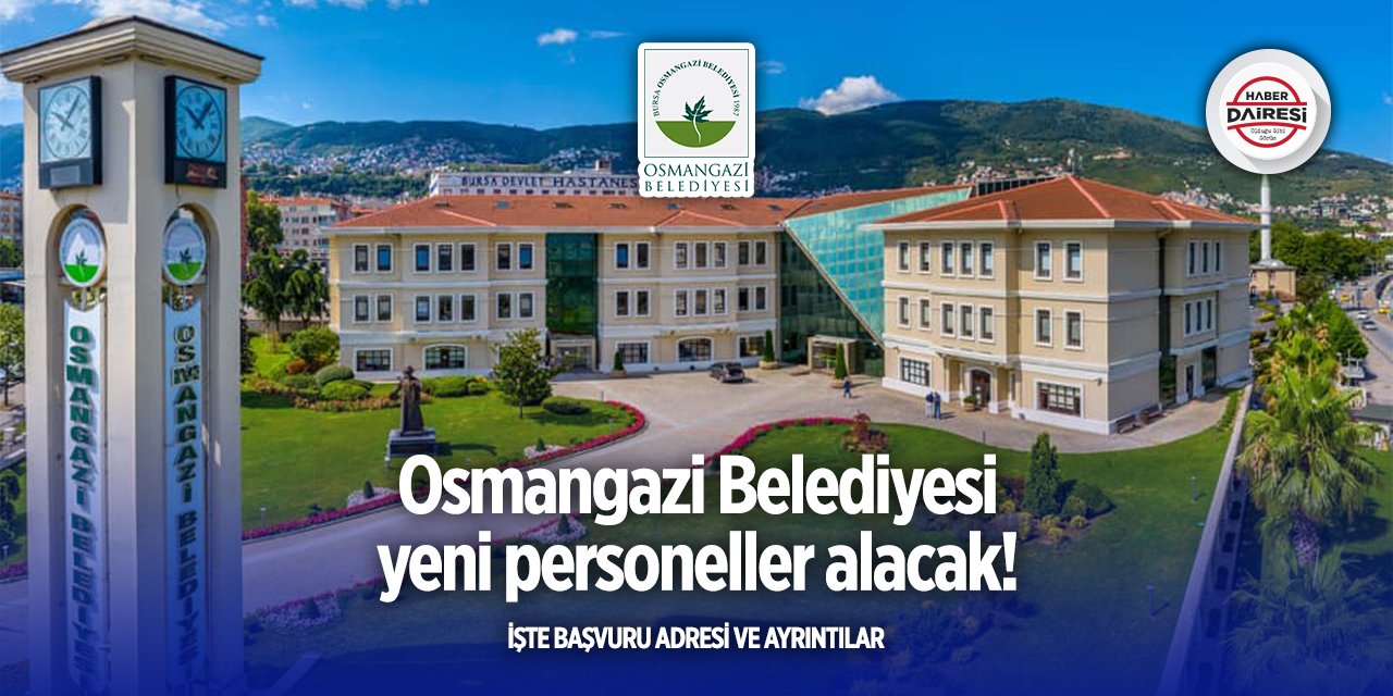 Bursa Osmangazi Belediyesi personel alımı! İşte şartlar