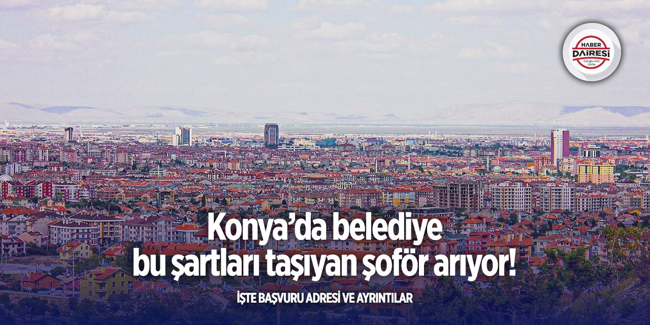 Konya’da belediye kadrosuna şoför alacak