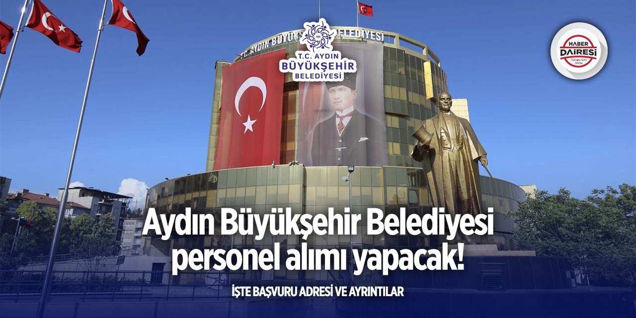 Aydın Büyükşehir Belediyesi bu pozisyonlara personel alacak
