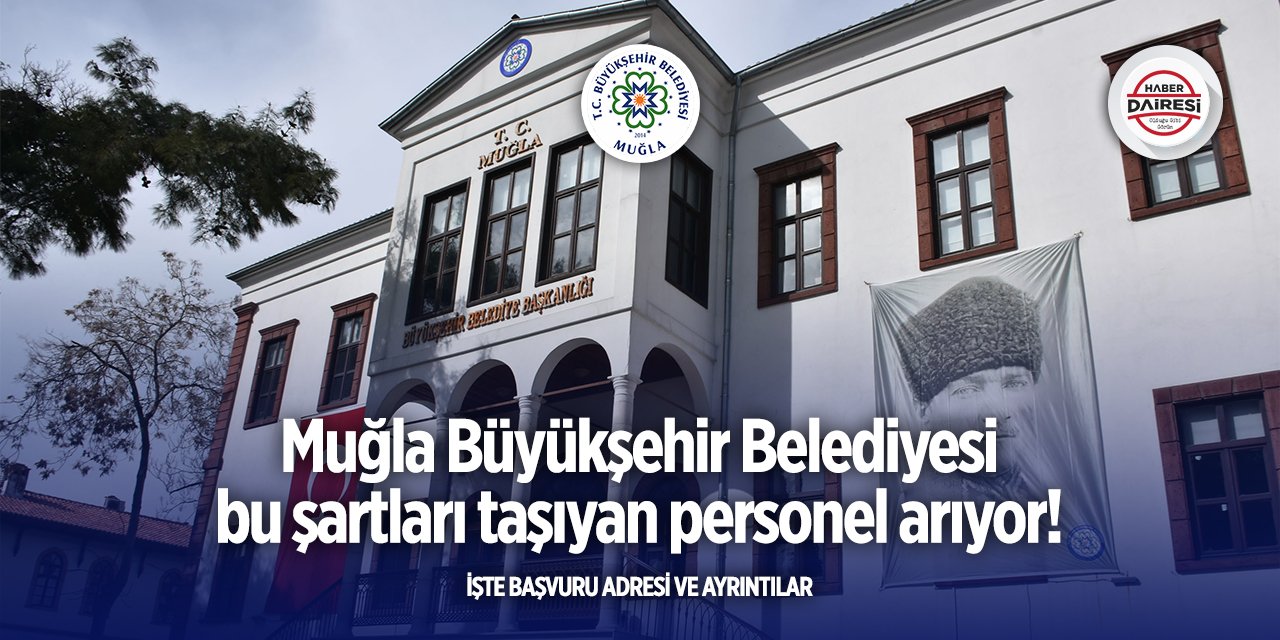Muğla’da iş arayanlara fırsat! Büyükşehir Belediyesi personel alacak