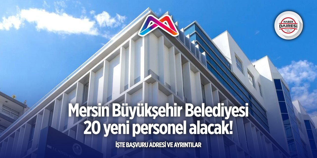 Mersin Büyükşehir Belediyesi personel alımı 2025! 20 kişi alacak