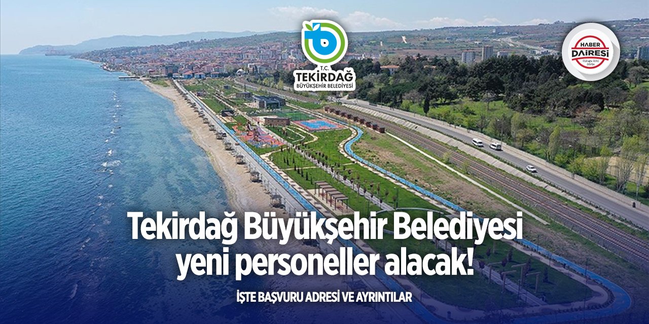 Tekirdağ Büyükşehir Belediyesi personel alımı yapacak! İşte şartlar