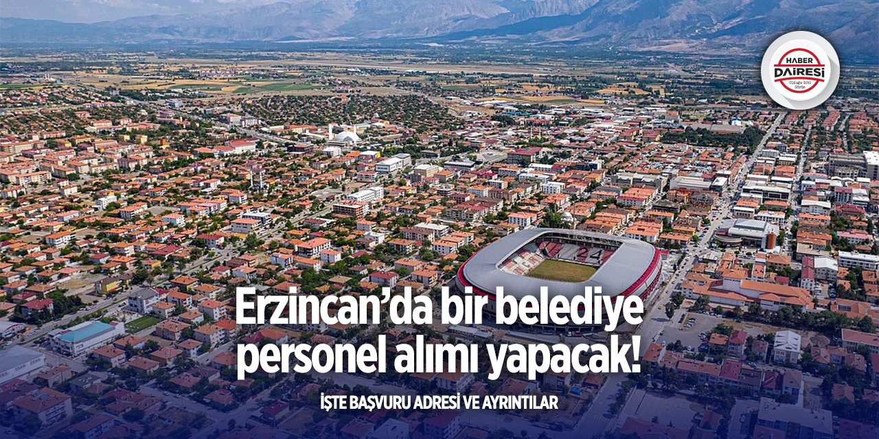 Erzincan’da belediye bu pozisyona personel alacak