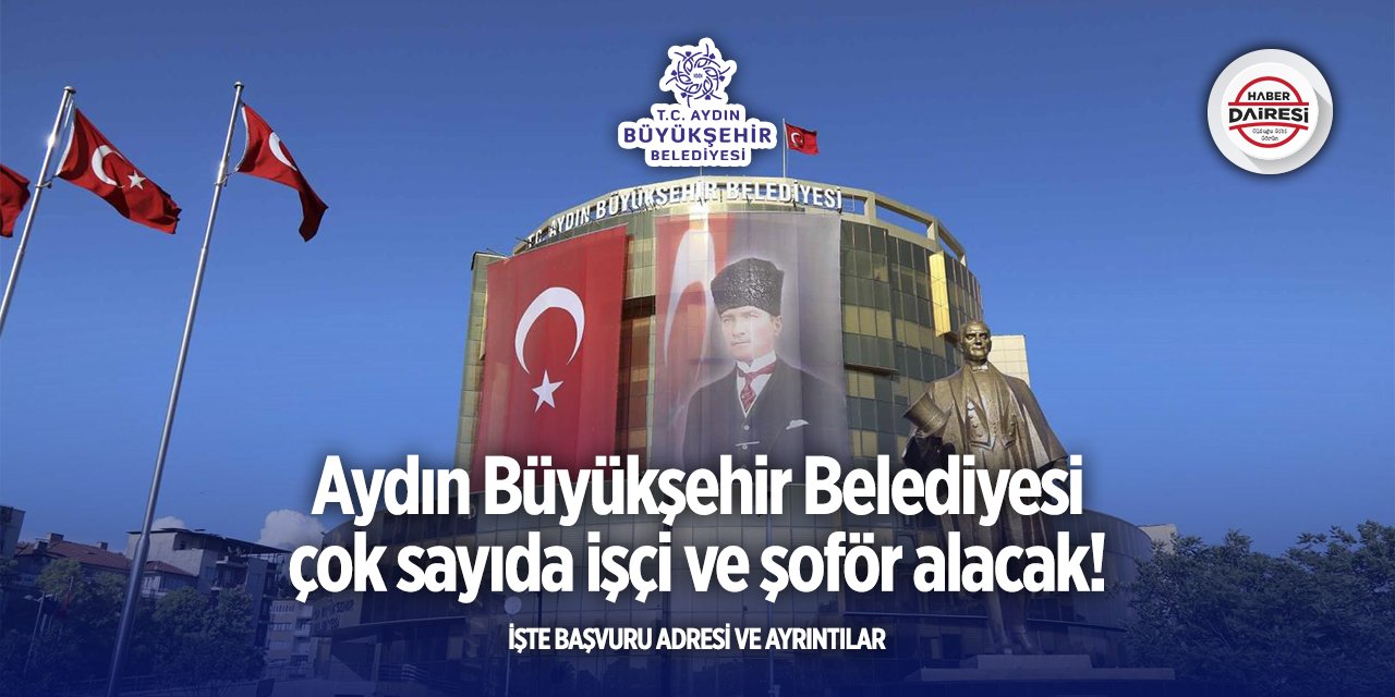 Aydın Büyükşehir Belediyesi işçi ve şoför alacak