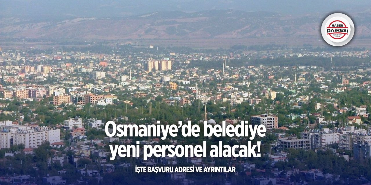 Osmaniye’de belediye personel alımı yapacak! İşte şartlar