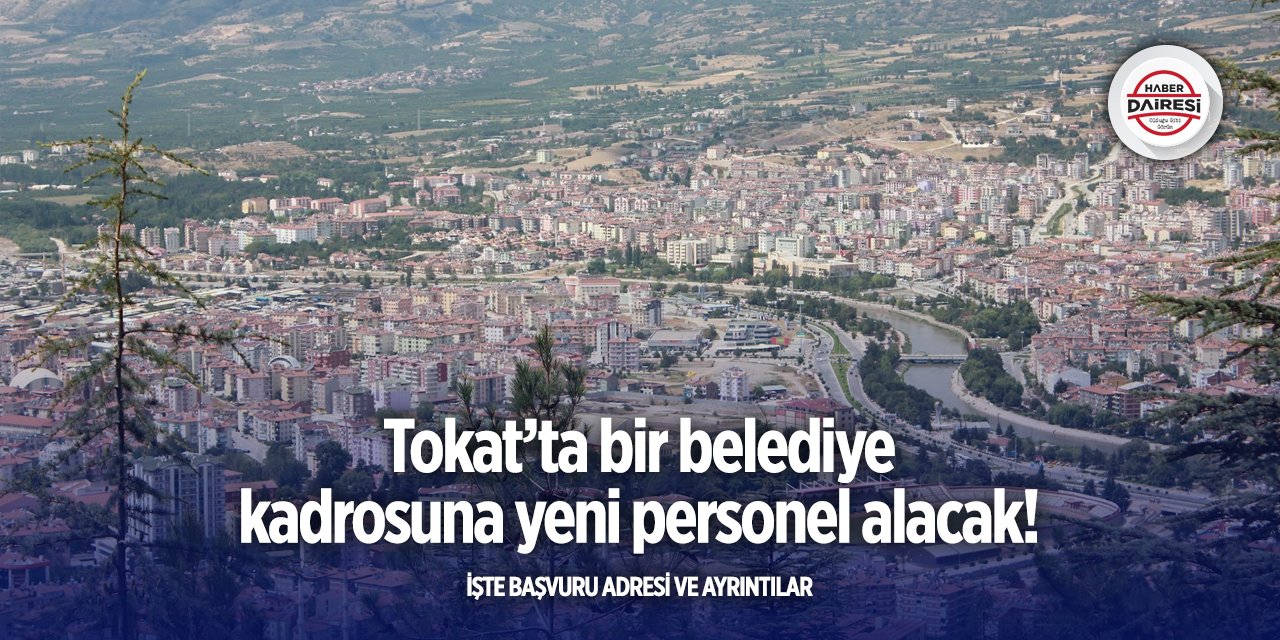 Tokat’ta belediye bu pozisyona personel alacak