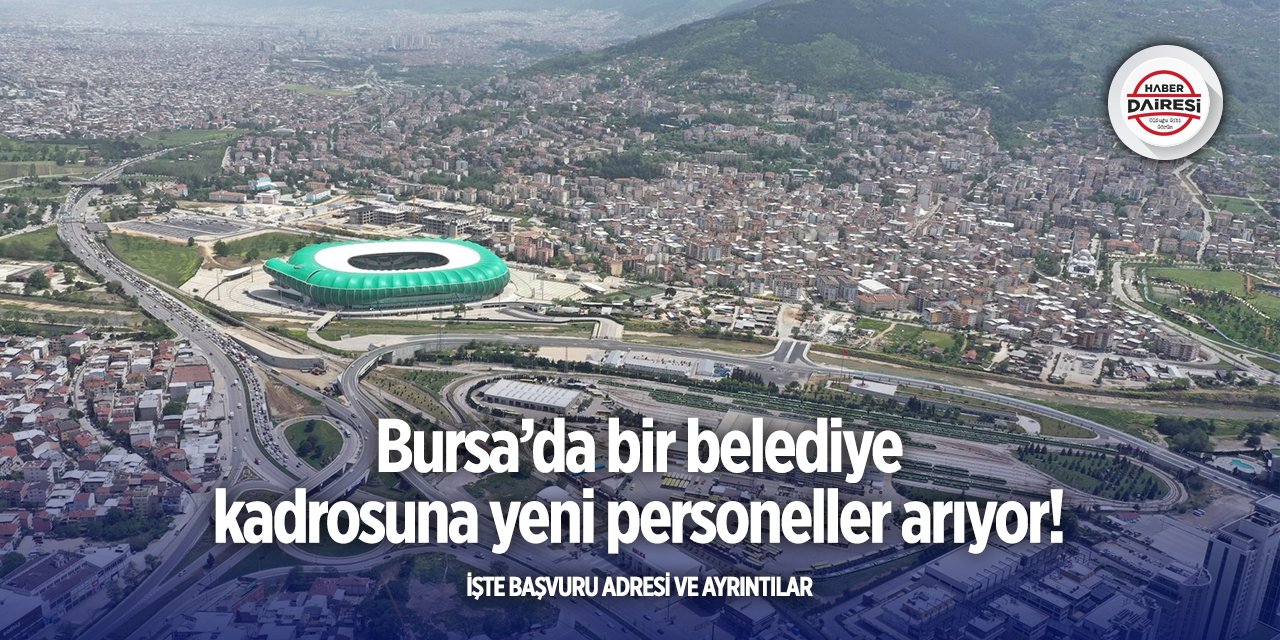 Bursa’da iş arayanlar dikkat! Belediye yeni personeller alacak
