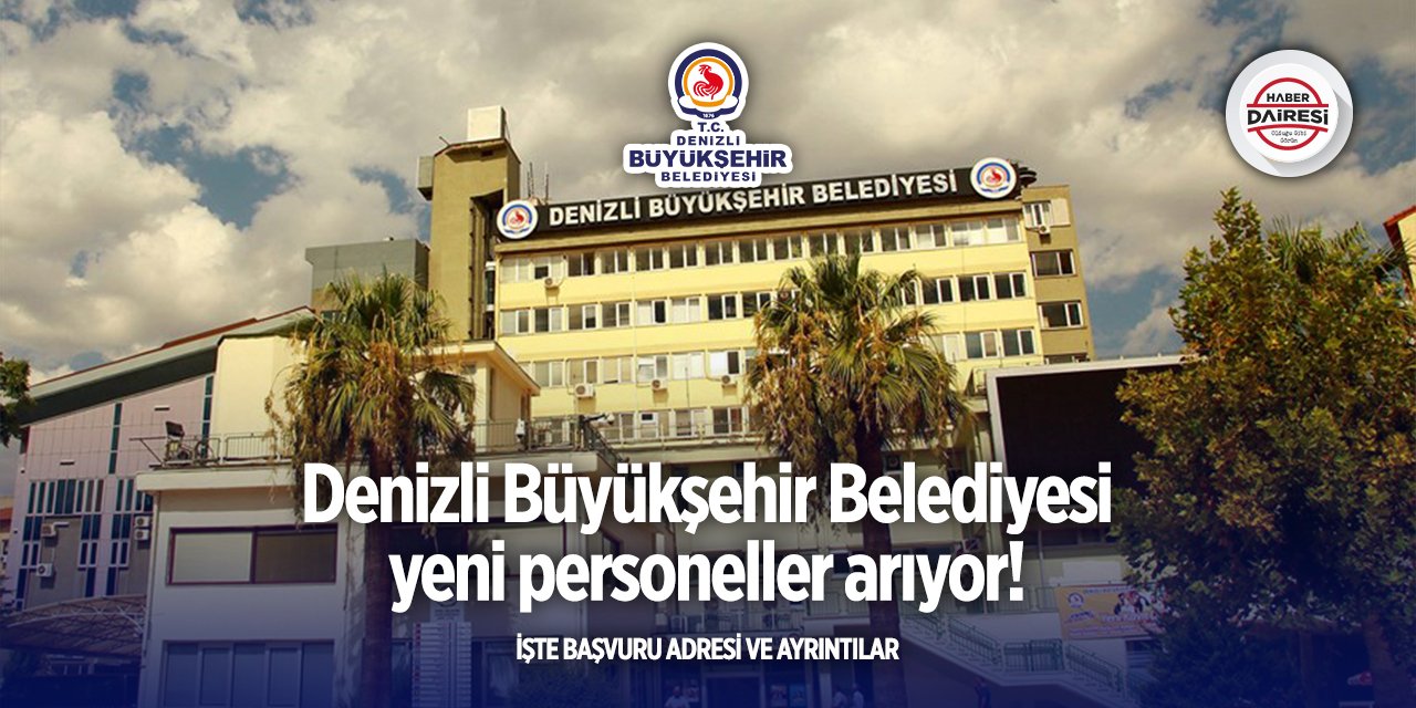 Denizli Büyükşehir Belediyesi personel alımı 2025! Başvurular başladı