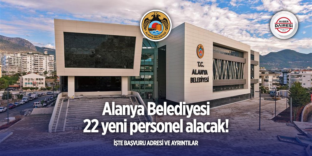 Alanya Belediyesi iş ilanları 2025! 22 kişi alacak