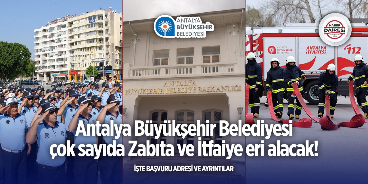 Antalya Büyükşehir Belediyesi Zabıta ve İtfaiye Eri 75 kişi alacak