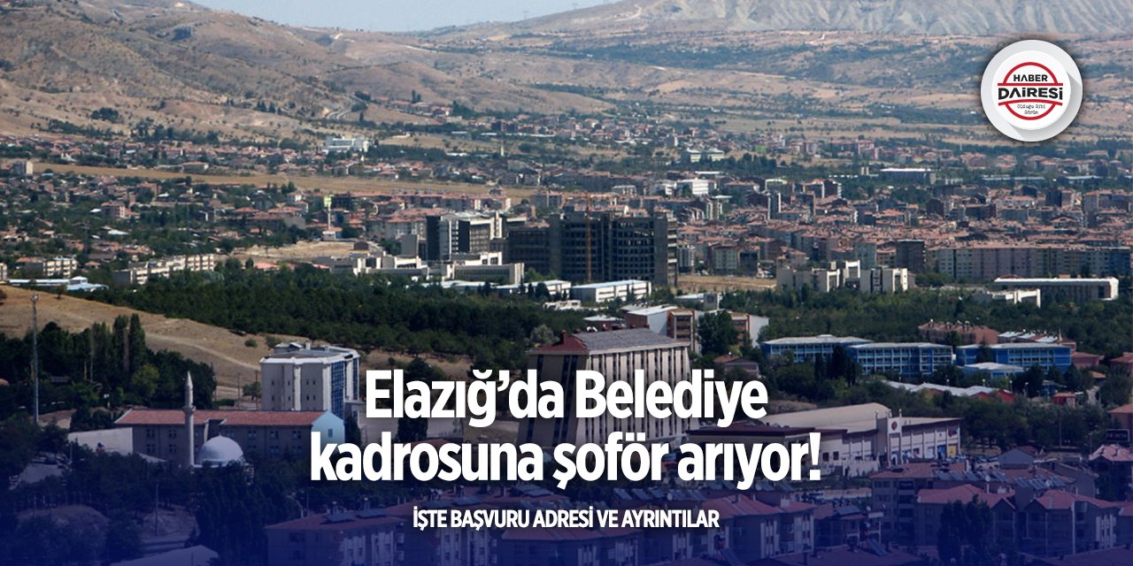Elazığ’da belediye şoför alacak