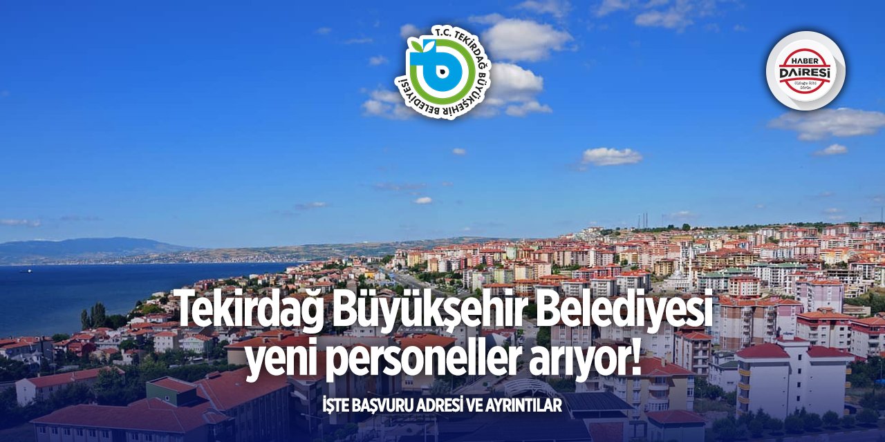 Tekirdağ Büyükşehir Belediyesi 10 farklı pozisyona personel alacak