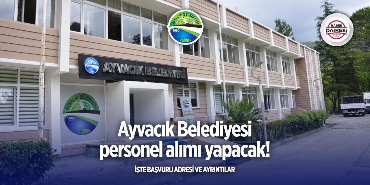 Çanakkale Ayvacık Belediyesi iş ilanları 2025! İşte şartlar