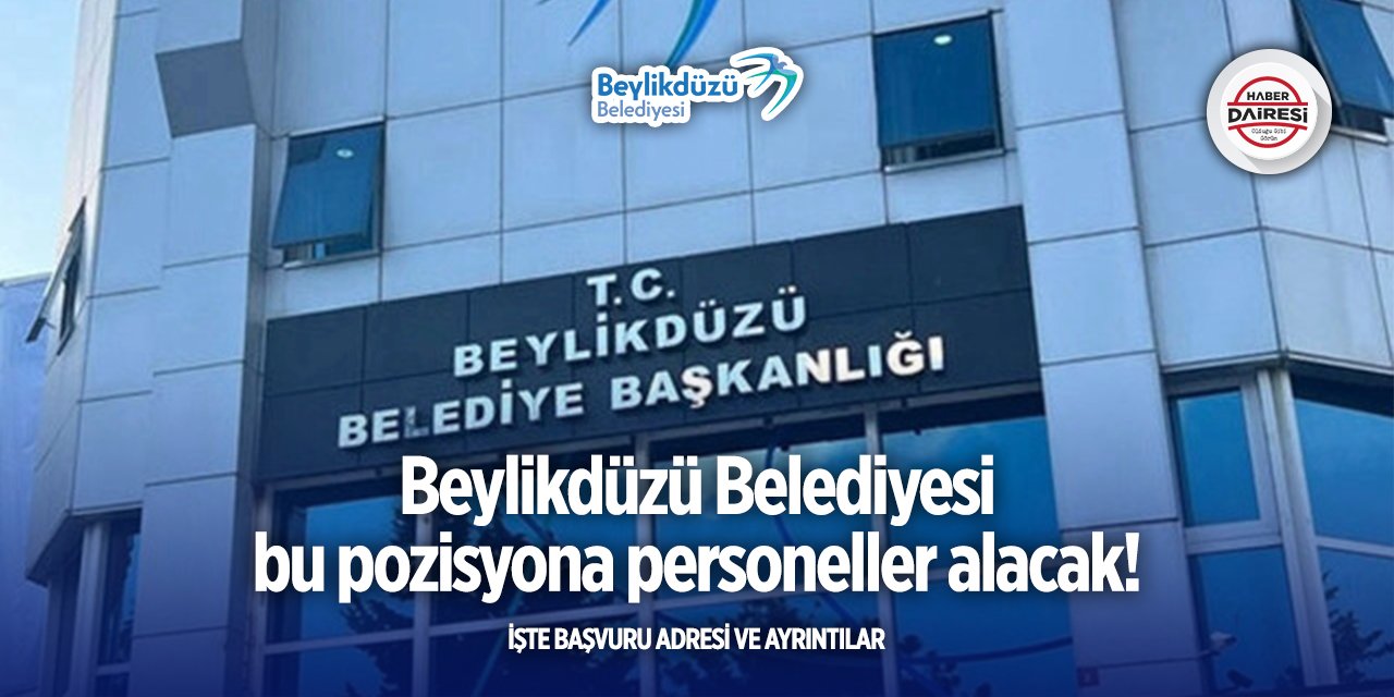 Beylikdüzü Belediyesi iş başvurusu 2025