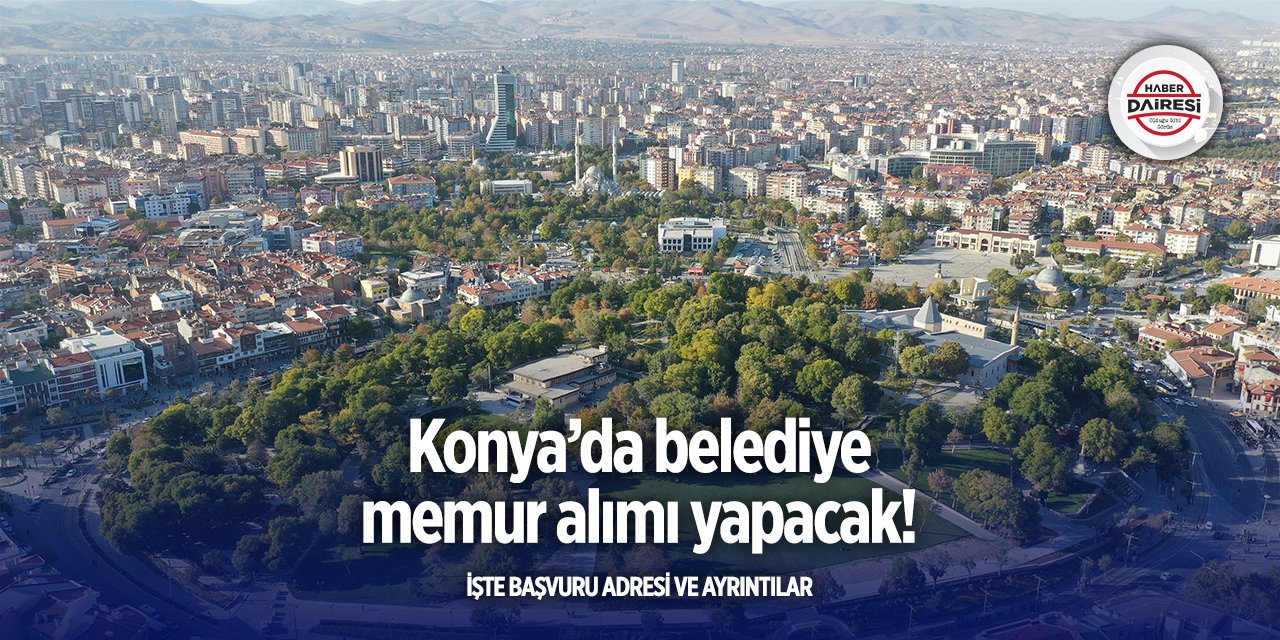 Konya’da belediye memur alımı yapacak
