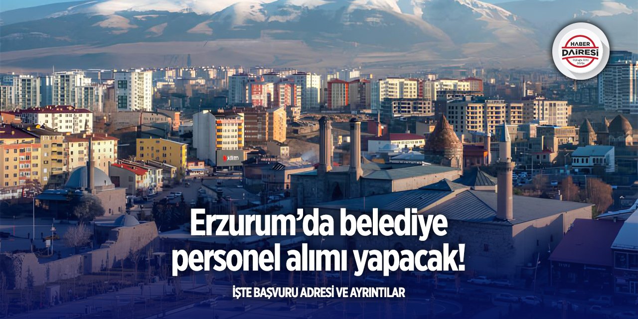 Erzurum’da belediye personel alacak! İşte şartlar ve başvuru adresi