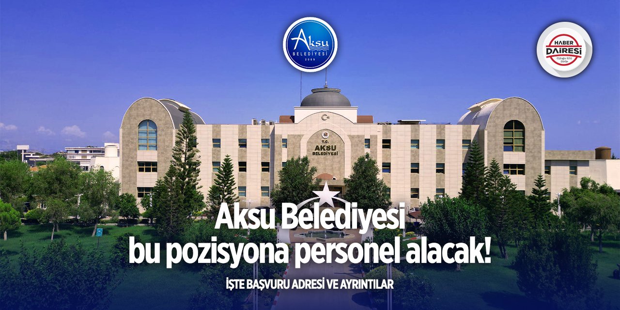 Antalya Aksu Belediyesi iş başvurusu 2025