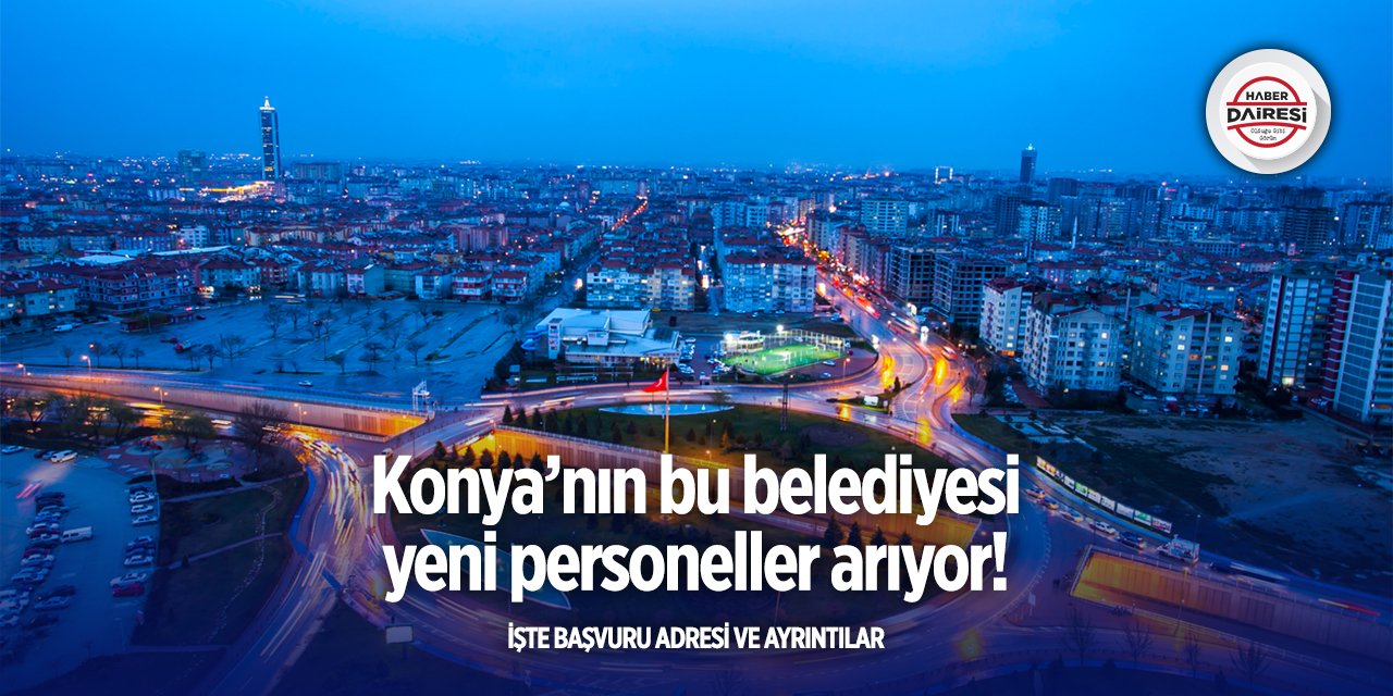 Konya’da bir belediye deneyim şartsız personeller alacak