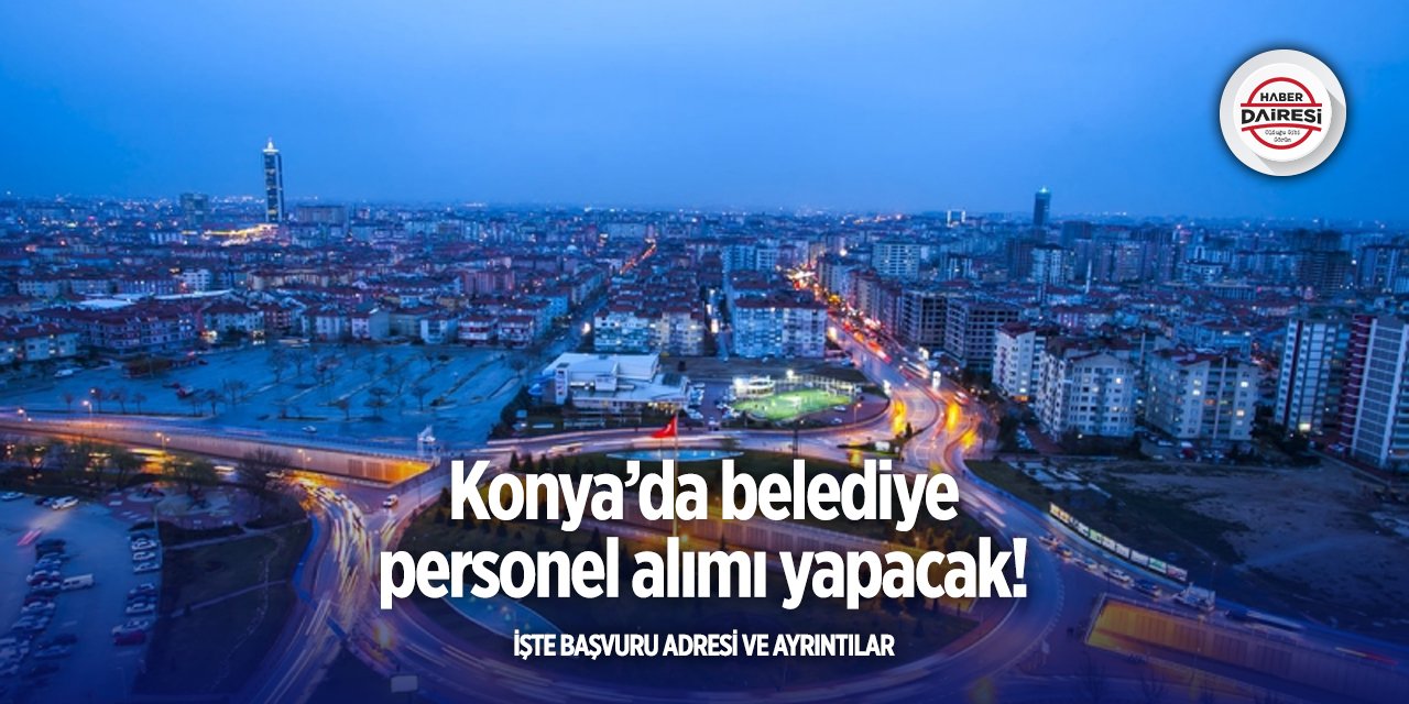 Konya’da bir belediye kadrosuna sözleşmeli personel alacak