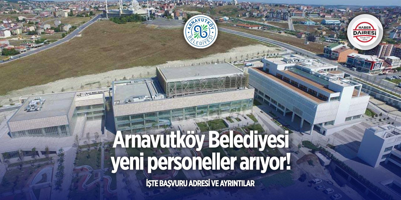 İstanbul Arnavutköy Belediyesi personel alımı yapacak