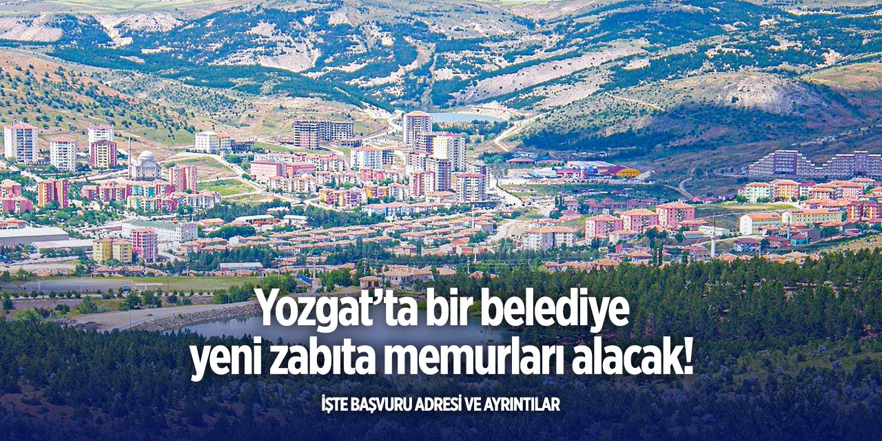 Yozgat’ta belediye zabıta memur alacak