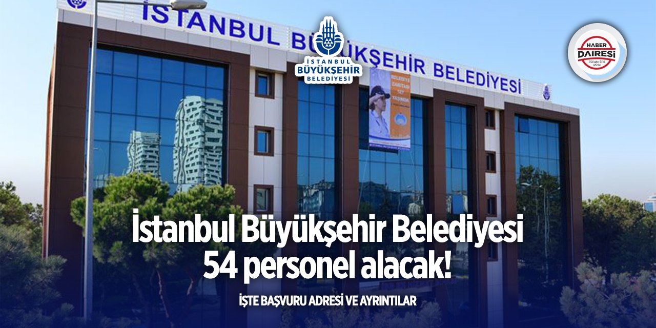 İstanbul Büyükşehir Belediyesi 54 personel alımı