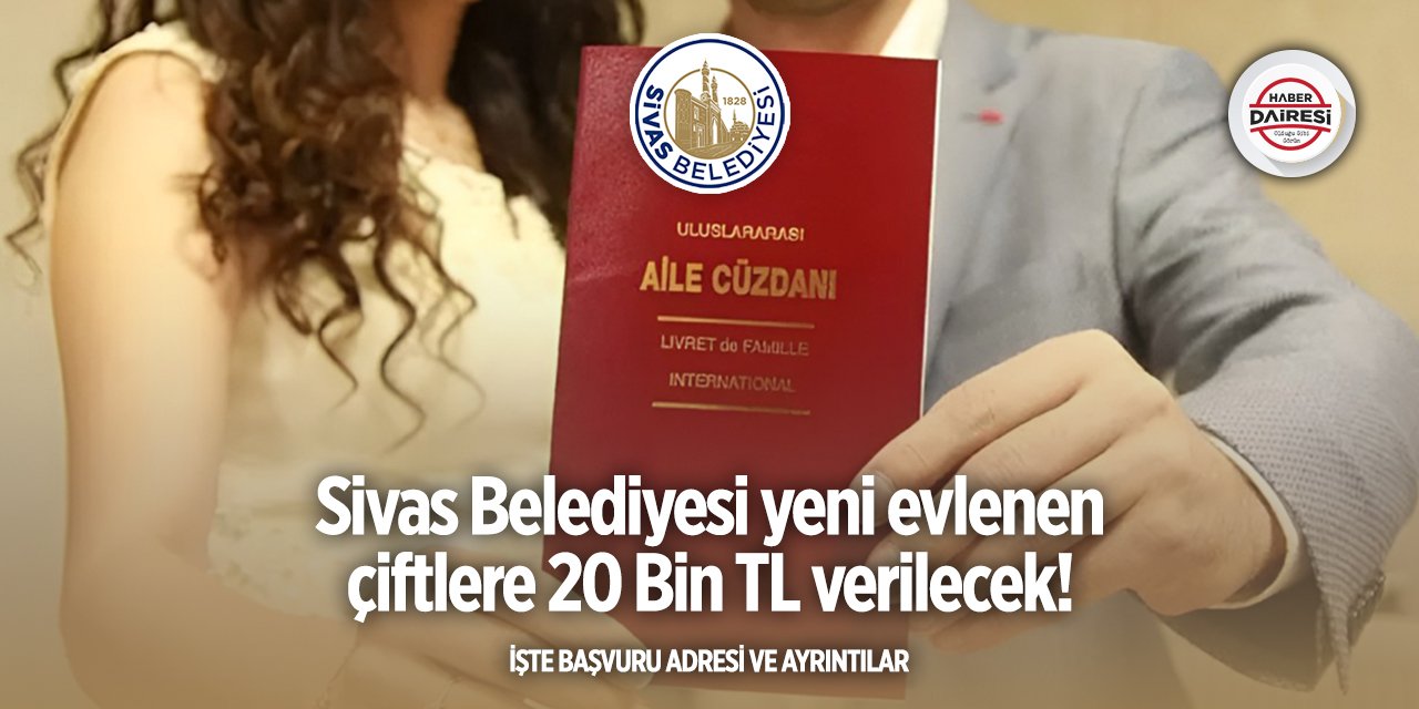 Sivas Belediyesi çeyiz yardımı başvurusu 2025 | 20 Bin TL verilecek!