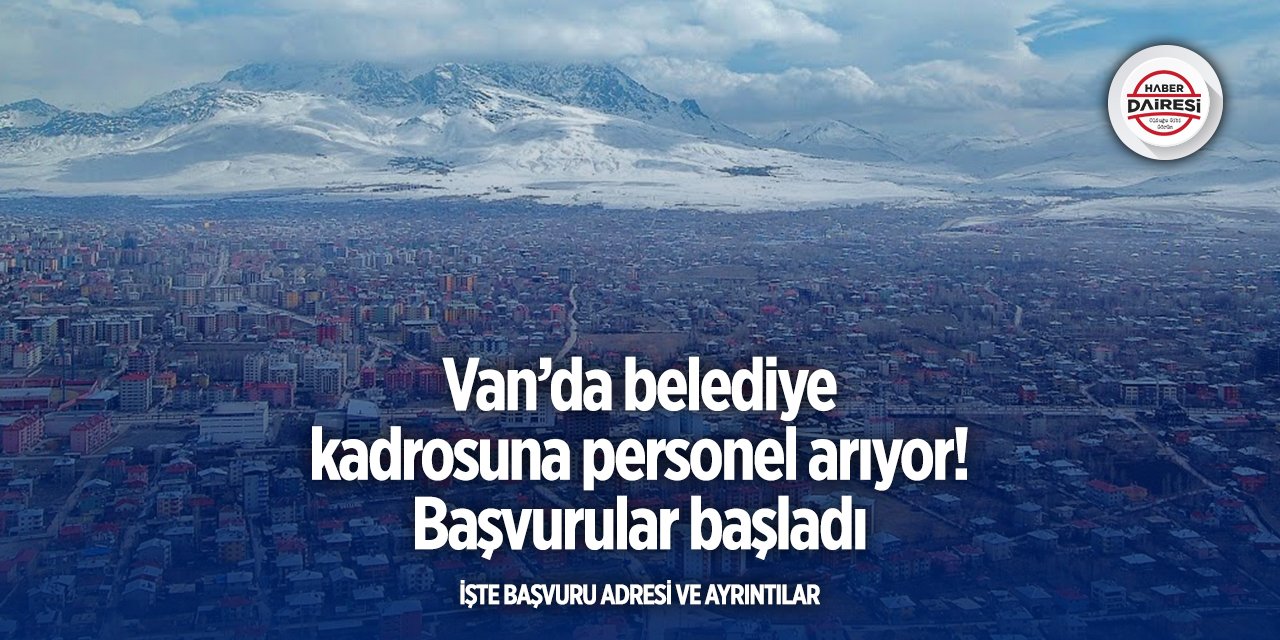 Van’da belediye kadrosuna personel arıyor! Başvurular başladı
