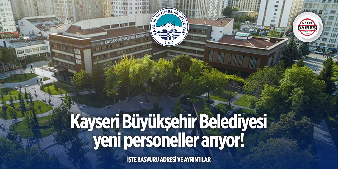 Kayseri Büyükşehir Belediyesi personel alacak! Başvurular başladı