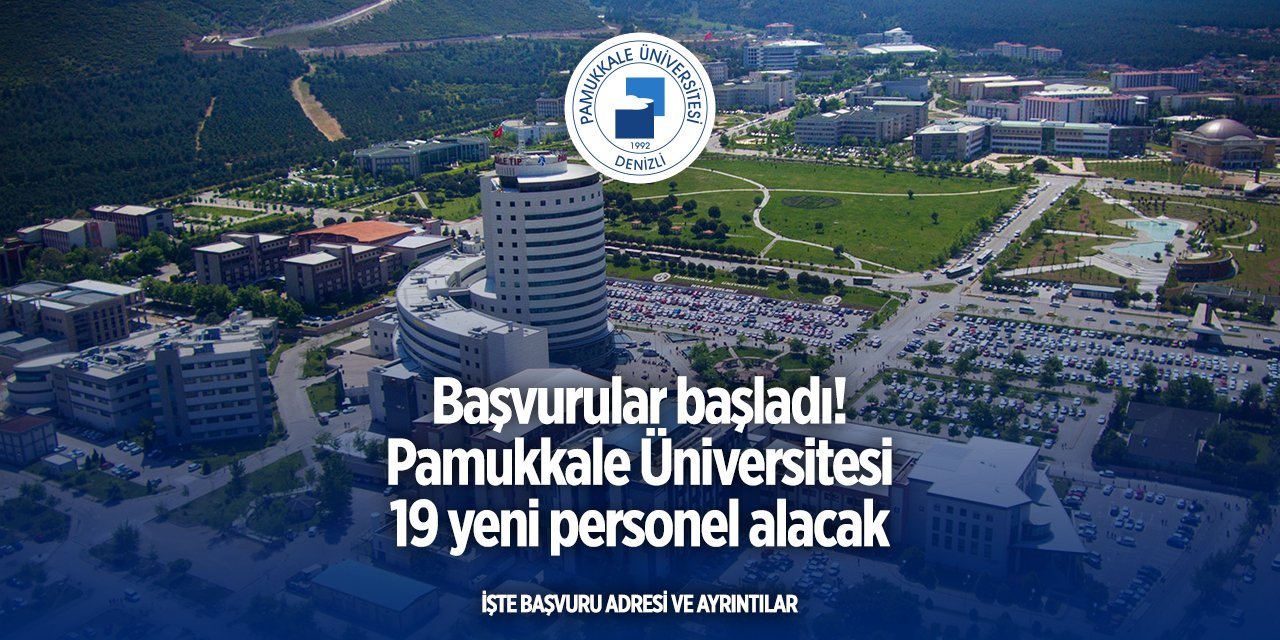 Denizli Pamukkale Üniversitesi yeni personeller alacak! Başvurular başladı