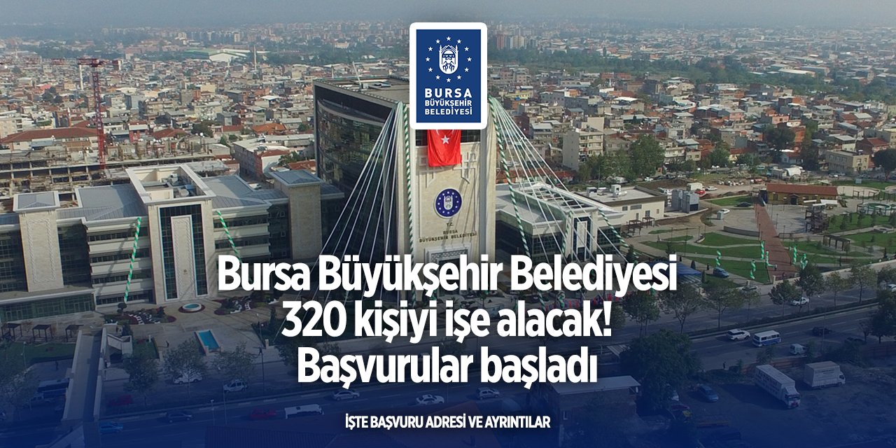 Bursa Büyükşehir 320 yeni personel alacak! Başvurular başladı
