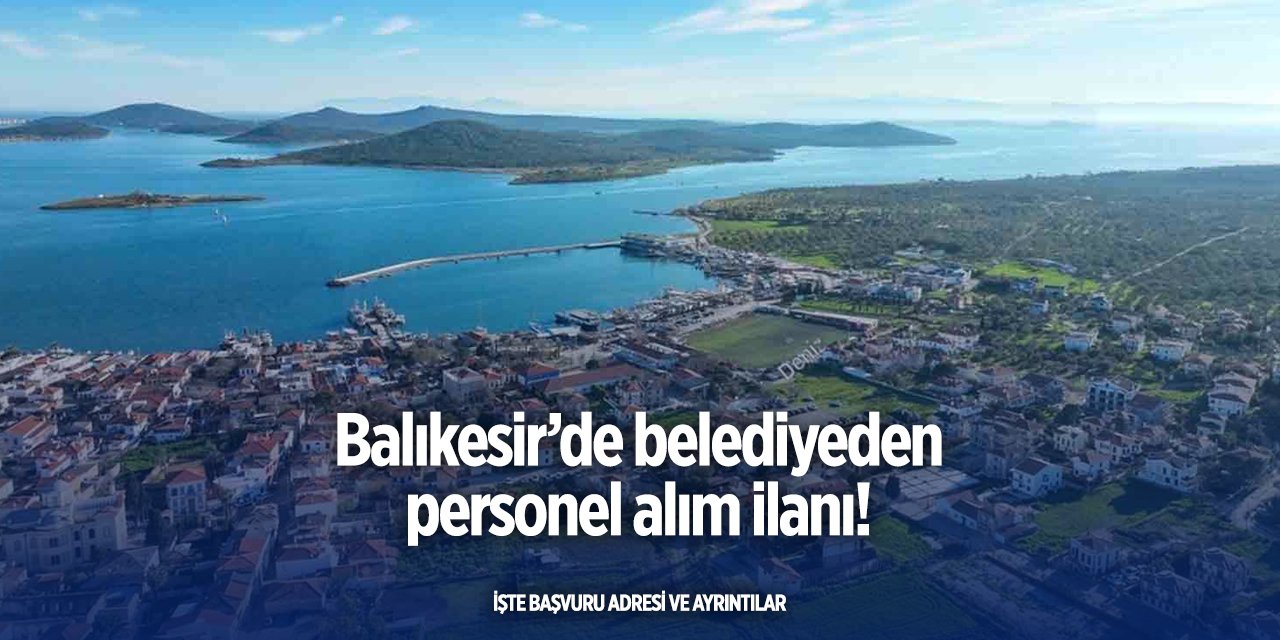 Balıkesir’de belediyeden personel alım ilanı! İşte şartlar