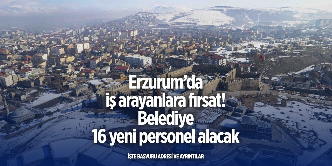 Erzurum’da iş arayanlara fırsat! Belediye 16 personel alacak