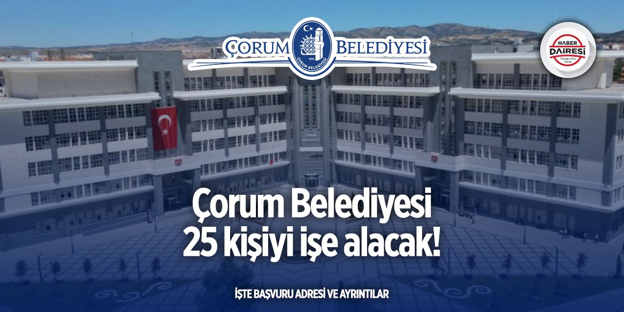 Çorum Belediyesi personel alımı 2025 | 25 kişi alacak!
