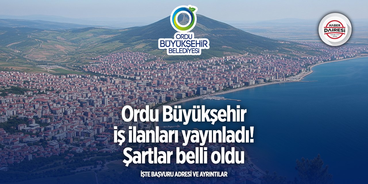 Ordu Büyükşehir personel alacak! Başvurular başladı