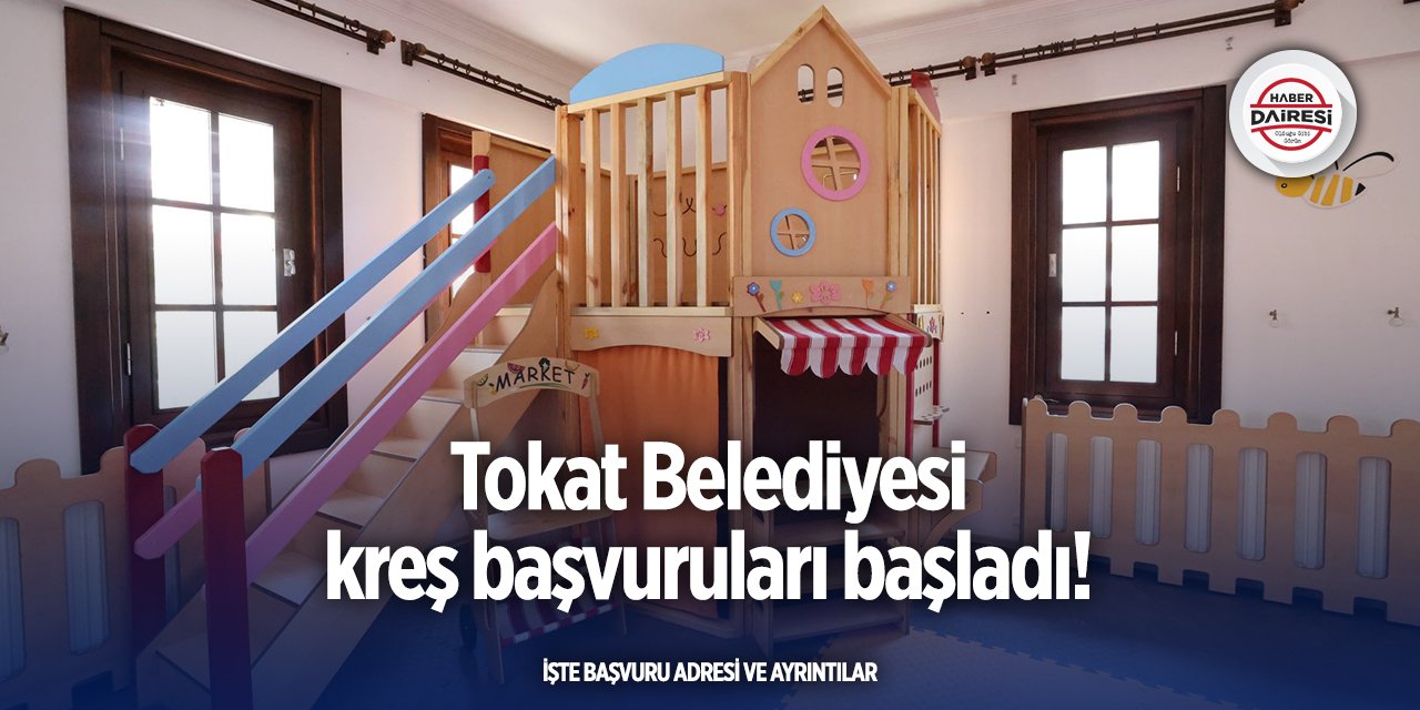 Tokat Belediyesi kreş başvuruları başladı! TIKLA BAŞVUR