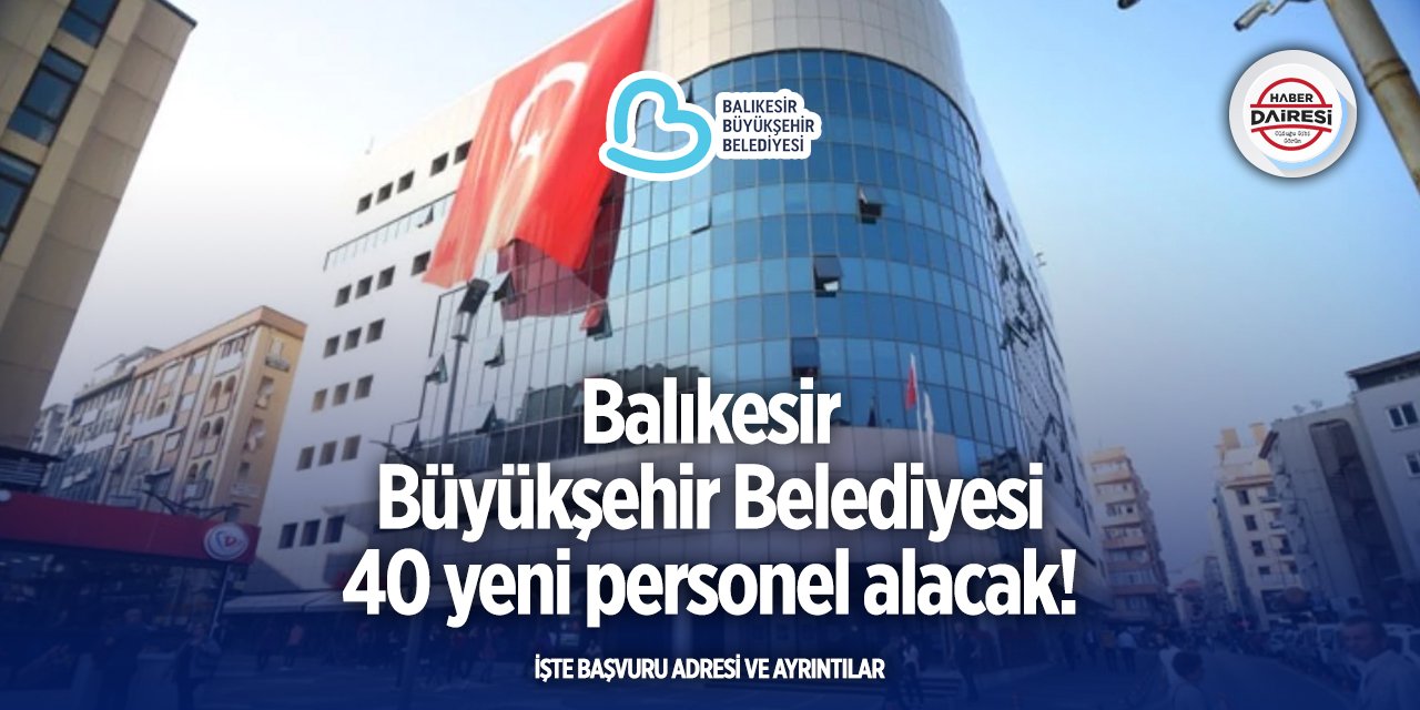 Balıkesir Büyükşehir Belediyesi 40 kişiyi işe alacak! İşte şartlar