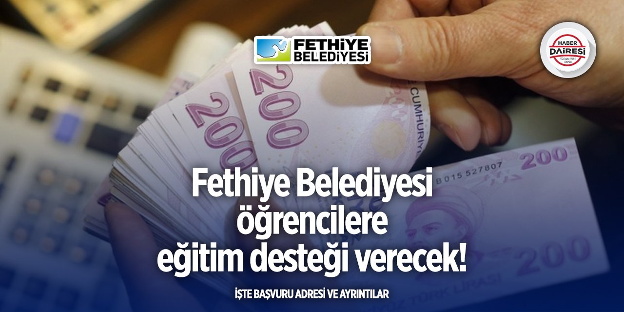 Fethiye Belediyesi 2025 - 2026 eğitim desteği başvuruları başladı