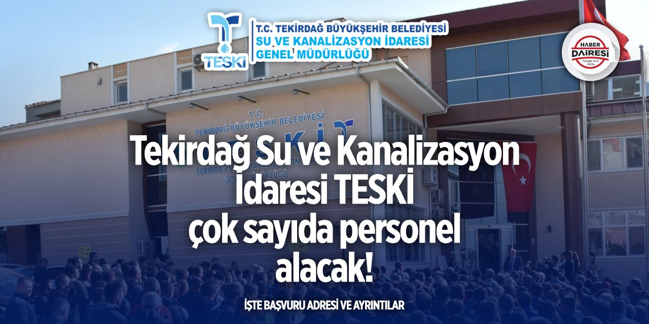 Tekirdağ Su ve Kanalizasyon İdaresi TESKİ personel alımı yapacak