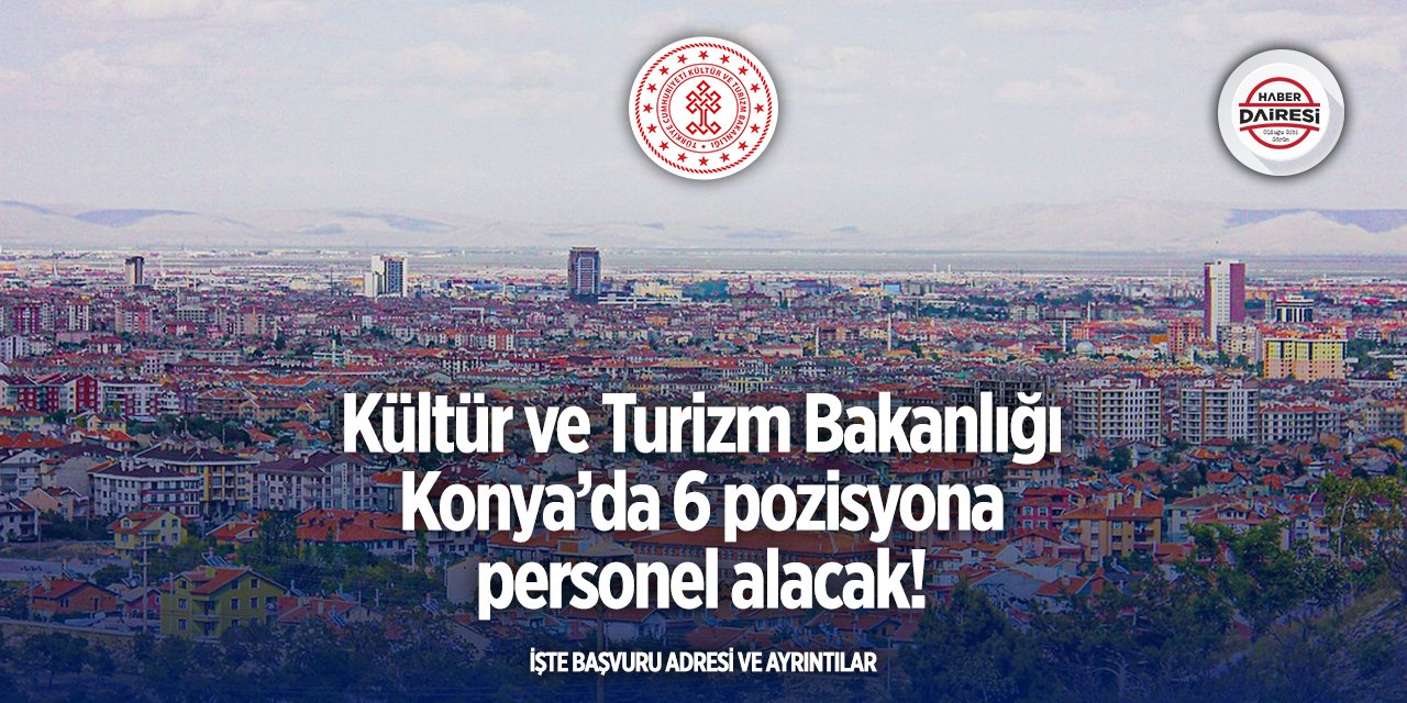 Konya’da iş arayanlara müjde! Kültür ve Turizm Bakanlığı personel alacak