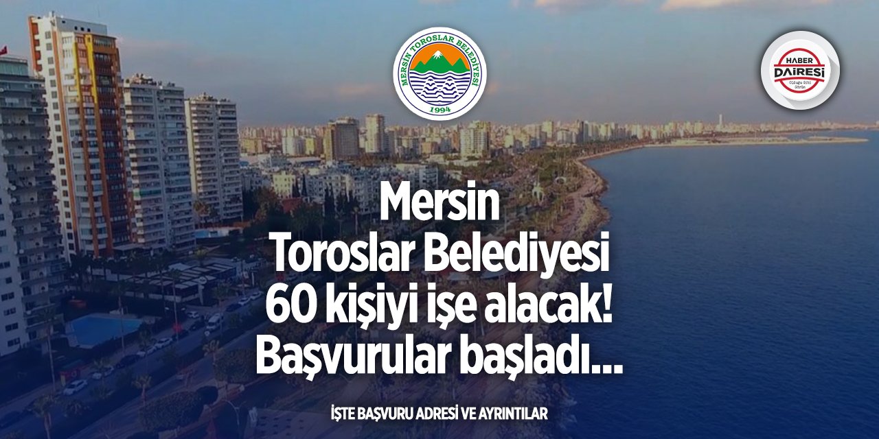 Başvurular başladı! Toroslar Belediyesi 60 personel alacak