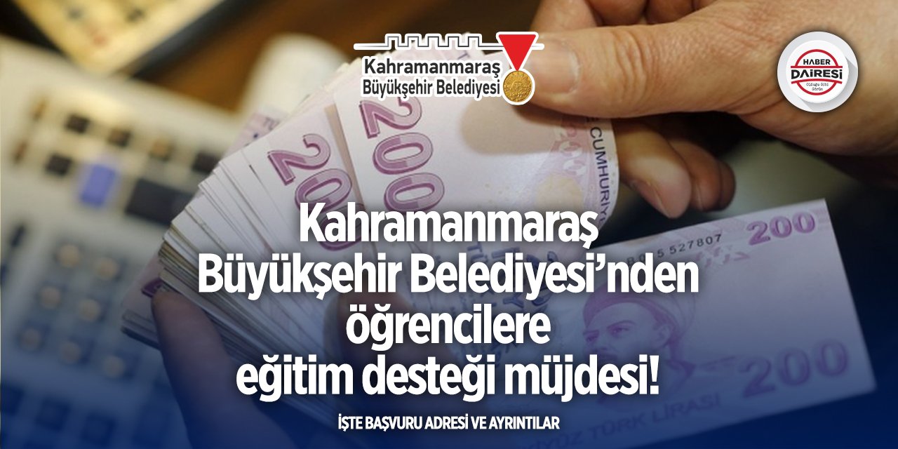 Kahramanmaraş Büyükşehir Belediyesi eğitim desteği başvurusu başladı