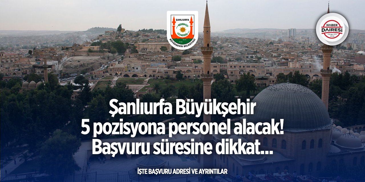 Şanlıurfa Büyükşehir personel alımı yapacak! Başvurular başladı