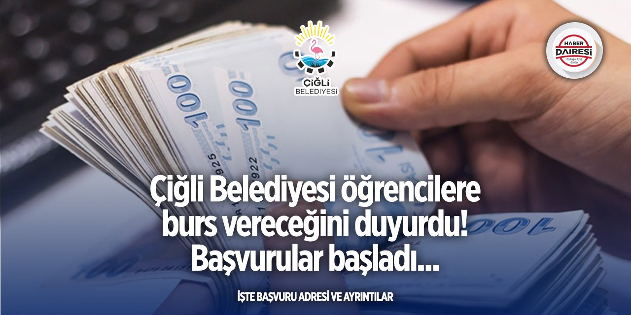 Çiğli Belediyesi burs başvurusu 2025 | Başvurular başladı
